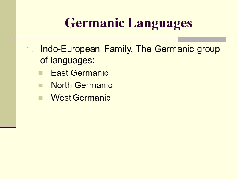Germanic Languages Indo-European Family. The Germanic group of languages: East Germanic North Germanic West Germanic Languages Indo-European Family. The Germanic group of languages: East Germanic North Germanic West